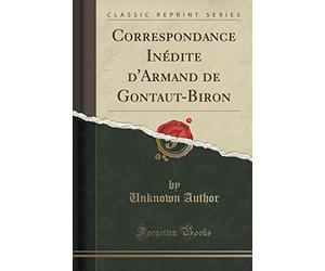 Correspondance Inédite d'Armand de Gontaut-Biron (Classic Reprint)