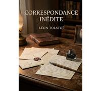 Correspondance inédite: Les lettres inédites de Léon Tolstoï offrent un aperçu intime de sa vie, ses pensées et ses relations avec des personnalités marquantes de son époque.