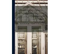 [Correspondence Between Isaac Henry Burkill and Richard Eric Holttum on Singapore Botanical Gardens]