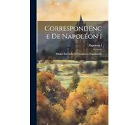 Correspondence De Napoléon I: Publiée Par Ordre De L'empereur Napoléon Iii.