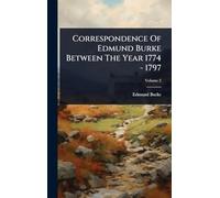 Correspondence Of Edmund Burke Between The Year 1774 - 1797