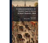 Correspondence of Gerrit Smith With Albert Barnes. 1868