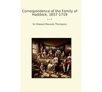 Correspondence of the Family of Haddock, 1657-1719 (Classic Books)
