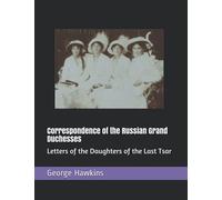Correspondence of the Russian Grand Duchesses: Letters of the Daughters of the Last Tsar