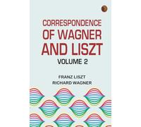 Correspondence of Wagner and Liszt -- Volume 2