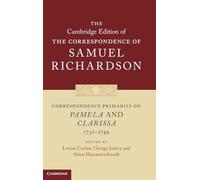 Correspondence Primarily on Pamela and Clarissa (1732-1749) (The Cambridge Edition of the Correspondence of Samuel Richardson, Series Number 9)
