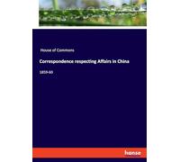 Correspondence respecting Affairs in China: 1859-60