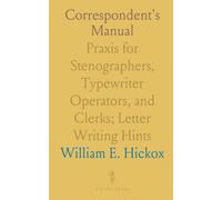 Correspondent's Manual: Praxis for Stenographers, Typewriter Operators, and Clerks; Letter Writing Hints