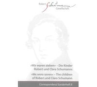 Correspondenz Sonderheft II: "Wir waren sieben" - Die Kinder Robert und Clara Schumanns. "We were seven" - The children of Robert and Clara Schumann