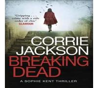 Corrie Jackson Breaking Dead: A Dark, Gripping, Edge-of-Your-Seat Debut Thriller Corrie Jackson Multicolor