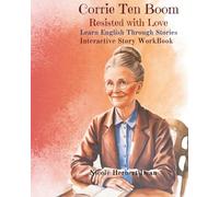 Corrie Ten Boom: She Resisted with Love: Learn English Through Stories (Learn Language Through Stories)