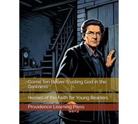 Corrie Ten Boom: Trusting God in the Darkness: Heroes of the Faith for Young Readers