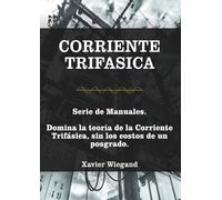 Corriente Trifásica (AC): Domina la teoría de la corriente trifásica sin los costos de un postgrado. (Three-phase current AC)