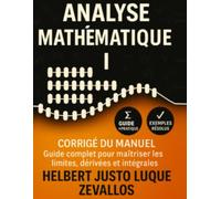 Corrigé du manuel Analyse Mathématique I: Guide complet pour maîtriser les limites, dérivées et intégrales (Corrigés de la Série Licence en Mathématiques)