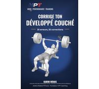Corrige ton développé couché: 35 erreurs, 35 corrections - Le manuel de diagnostic du pratiquant de force (Corrige Ton Mouvement)