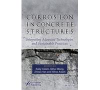 Corrosion in Concrete Structures : Integrating Advanced Technologies and Sustainable Practices