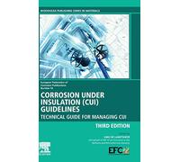 Corrosion Under Insulation (CUI) Guidelines: Technical Guide for Managing CUI: Volume 55 (European Federation of Corrosion (EFC) Series, Volume 55)
