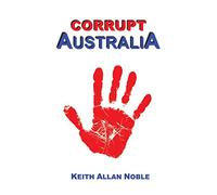 Corrupt Australia: Statements Addressing Australian Corruption Colonial to Contemporary