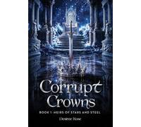 Corrupt Crowns: Heirs Of Stars And Steel