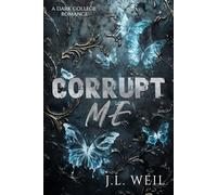 Corrupt Me: A Dark College Romance