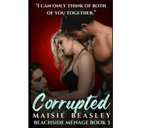 Corrupted: A MFM Menage Romantic Erotic Novella (Beachside Menage Book 3) (Beachside Ménage)