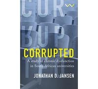 Corrupted: A Study of Chronic Dysfunction in South African Universities
