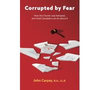 Corrupted by Fear: How the Charter was betrayed, and what Canadians can do about it