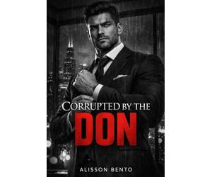 Corrupted by the Don: A Dark Mafia Thriller Romance (City of Wolves)