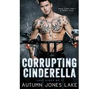 Corrupting Cinderella (Lost Kings MC, Book 2): Volume 2
