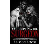 Corrupting the Surgeon: A Captive-to-Lovers Medical Mafia Romance (The Pulse Point Series)