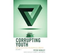 Corrupting Youth: How to Facilitate Philosophical Enquiry: VOLUME 2 (Big Ideas for Young Thinkers)