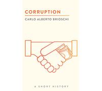 Corruption: A Short History (The Short Histories)