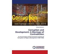 Corruption and Development: A Marriage of Contradiction: A critical Analysis of Socio-Economic Impacts of Corruption on Nigeria Development (1983-1998)