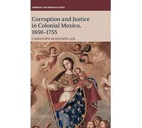 Corruption and Justice in Colonial Mexico, 1650-1755: 113 (Cambridge Latin American Studies, Series Number 113)