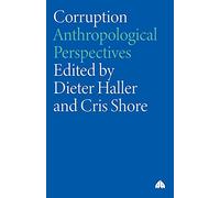 Corruption: Anthropological Perspectives (Anthropology, Culture and Society)