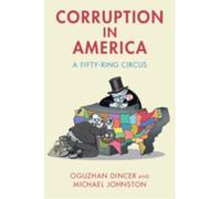 Corruption in America : A Fifty-Ring Circus