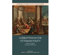 Corruption in the Ottoman Polity : Empirical Insights, Conceptual Reflections