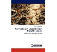 Corruption in Ukraine: view from the inside: What is really going on in Ukraine