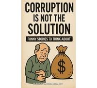 Corruption: Money Is Not the Solution: Funny Stories That Open the Eyes and Heal the Soul