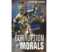 Corruption of Morals: Modern Battle of Good vs. Evil (Discussion of Morals)