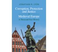 Corruption, Protection and Justice in Medieval Europe : A Thousand-Year History