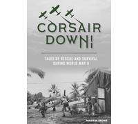 Corsair Down!: Tales of Rescue and Survival during World War II