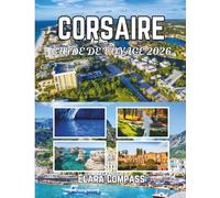 Corsaire Guide De Voyage 2026: Un guide pratique sur la meilleure période pour visiter la ville, où loger, que voir et comment la découvrir comme un local.