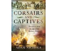 Corsairs and Captives: Narratives from the Age of the Barbary Pirates