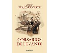 Corsarios de Levante / Pirates of the Levant: 6 (Las aventuras del Capitán Alatriste)