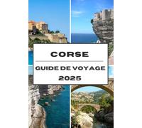 CORSE GUIDE DE VOYAGE 2025: La Corse a dévoilé votre voyage 2025 pour explorer l'île des montagnes, de la mer et de la beauté