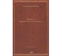 Corsica. 1 / Ferdinand Gregorovius ; traduction de P. Lucciana…...