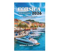 CORSICA GUIDA DI VIAGGIO 2026: Scopri il profumo della macchia mediterranea e del mare