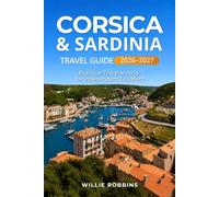 Corsica & Sardinia Travel Guide 2026-2027: Practical Trip Planning for Historic Towns, Scenic Drives, Mediterranean Beaches, Island-Hopping, and Flexible Itineraries