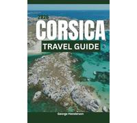 Corsica Travel Guide 2026: Explore Stunning Beaches, Bonifacio, Calvi, Porto-Vecchio, Mountain Adventures, Scenic Drives and complete Itinerary Planner for Your Perfect French Island Getaway